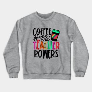 Coffee Gives Me Teacher Power Crewneck Sweatshirt